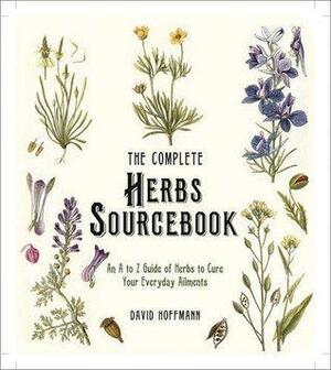 The Complete Herbs Sourcebook: An A to Z Guide of Herbs to Cure Your Everyday Ailments by David Hoffmann