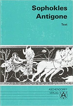 Antigone. Text. by Sophocles, Sophocles, Anton Stops