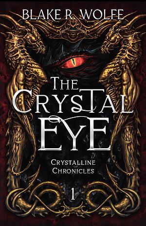 The Crystal Eye by Blake R. Wolfe