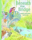 Beneath the Bridge by Hazel Hutchins, Ruth Ohi