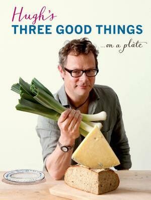 Hugh's Three Good Things by Hugh Fearnley-Whittingstall