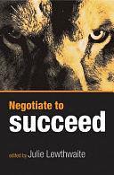 Negotiate to Succeed by Julie Lewthwaite