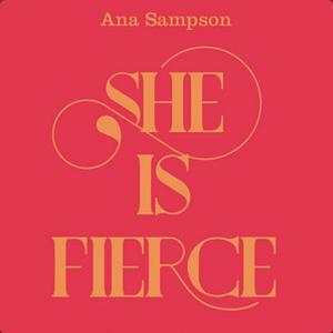 She is Fierce by Ana Sampson