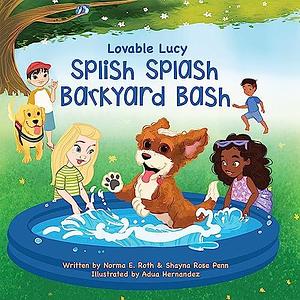 Lovable Lucy Splish Splash Barkyard Bash: A book about friendship by Adua Hernandez, Shayna Rose Penn, Norma E. Roth