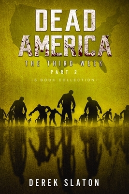 Dead America The Third Week Part Two - 6 Book Collection by Derek Slaton