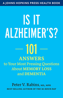 Is It Alzheimer's?: 101 Answers to Your Most Pressing Questions about Memory Loss and Dementia by Peter V. Rabins