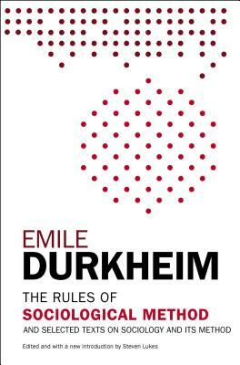 The Rules of Sociological Method: And Selected Texts on Sociology and Its Method by Émile Durkheim