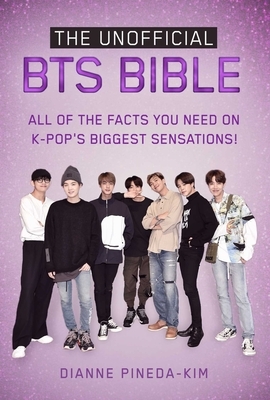 The Unofficial Bts Bible: All of the Facts You Need on K-Pop's Biggest Sensations! by Dianne Pineda-Kim