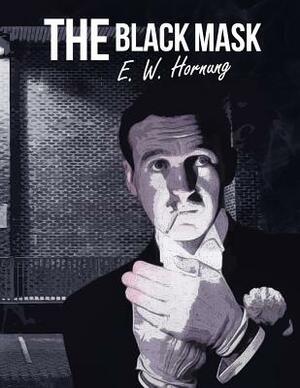 The Black Mask by Ernest William Hornung
