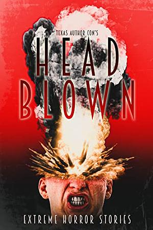 Head Blown: Extreme Horror Stories by Merrill David