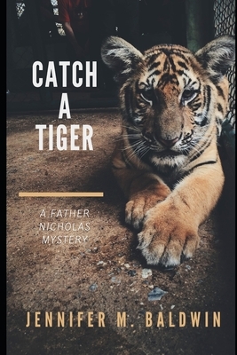 Catch A Tiger: A Father Nicholas Mystery by Jennifer M. Baldwin