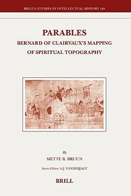 Parables: Bernard of Clairvaux's Mapping of Spiritual Topography by Mette Birkedal Bruun