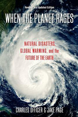 When the Planet Rages: Natural Disasters, Global Warming and the Future of the Earth by Jake Page, Charles Officer