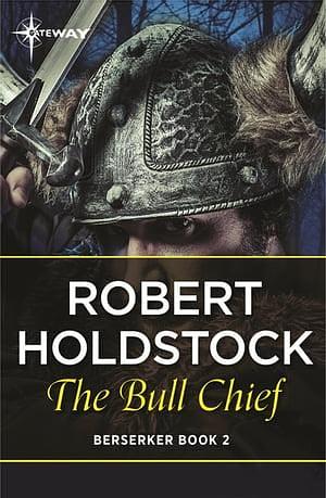 The Bull Chief by Robert Holdstock