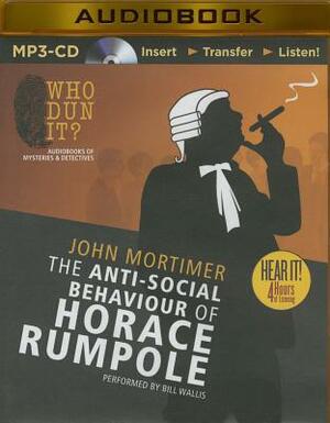 The Anti-Social Behaviour of Horace Rumpole by John Mortimer