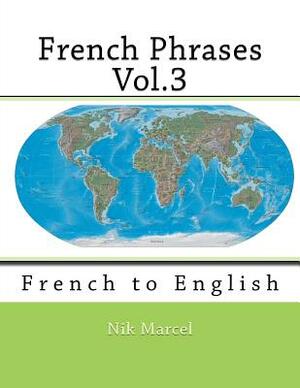 French Phrases Vol.3: French to English by Nik Marcel