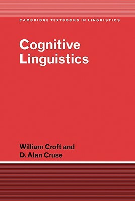 Cognitive Linguistics by William Croft, D. Alan Cruse