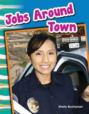 Jobs Around Town (Library Bound) by Shelly Buchanan