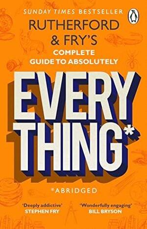 Rutherford and Fry's Complete Guide to Absolutely Everything (Abridged) by Adam Rutherford