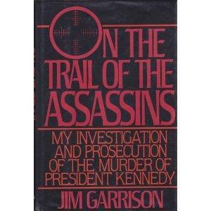 On the Trail of the Assassins: My Investigation & Prosecution of the Murder of President Kennedy by Carl Oglesby, Jim Garrison