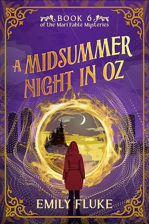 A Midsummer Night in Oz: Book 6 of the Mari Fable Mysteries by Emily Fluke