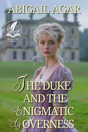 The Duke and the Enigmatic Governess by Abigail Agar, Abigail Agar