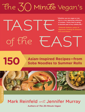 The 30-Minute Vegan's Taste of the East: 150 Asian-inspired recipes--from soba noodles to summer rolls by Mark Reinfeld, Jennifer Murray
