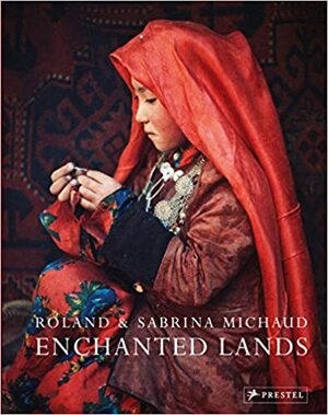 Roland and Sabrina Michaud: Enchanted Lands by Sabrina Michaud, Roland Michaud