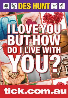 I Love You But How Do I Live with You? by Des Hunt