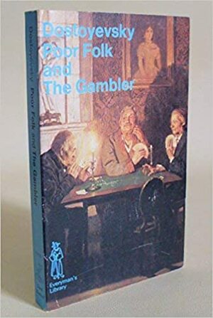 The Poor Folk and the Gambler by Fyodor Dostoevsky