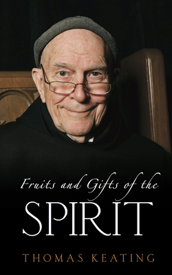Fruits and Gifts of the Spirit by Thomas Keating
