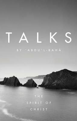 Talks by 'abdu'l-Baha: The Spirit of Christ by Abdu'l-Baha