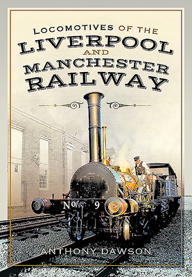 Locomotives of the Liverpool and Manchester Railway by Anthony Dawson