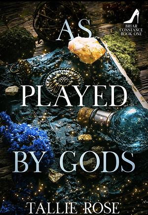 As Played By Gods by Tallie Rose