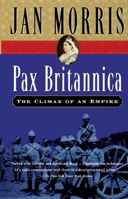 Pax Britannica: The Climax of an Empire by Jan Morris
