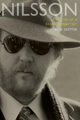 Nilsson: The Life of a Singer-Songwriter by Alyn Shipton