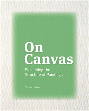 On Canvas: Preserving the Structure of Paintings by Stephen Hackney