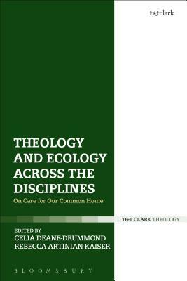 Theology and Ecology Across the Disciplines: On Care for Our Common Home by 