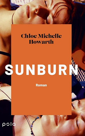 Sunburn: Roman | Ein einfühlsamer und ungeschönter Roman über die erste Liebe und die Ängste, die sie mit sich bringt by Chloe Michelle Howarth