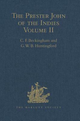 The Prester John of the Indies: A True Relation of the Lands of the Prester John, Being the Narrative of the Portuguese Embassy to Ethiopia in 1520, W by G. W. B. Huntingford