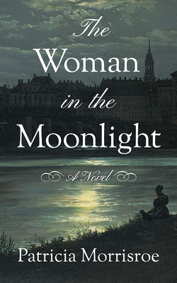 The Woman in the Moonlight by Patricia Morrisroe