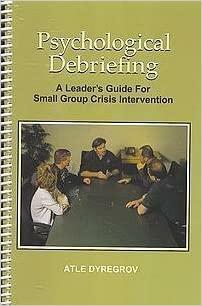 Psychological Debriefing: A Leader's Guide for Small Group Crisis Intervention by Atle Dyregrov