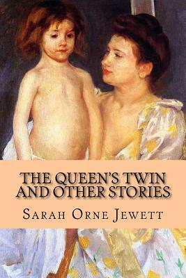 The Queen's Twin And Other Stories by Sarah Orne Jewett, Rolf McEwen