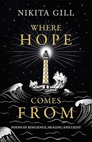 Where Hope Comes From: Poems of Resilience, Healing and Light by Nikita Gill