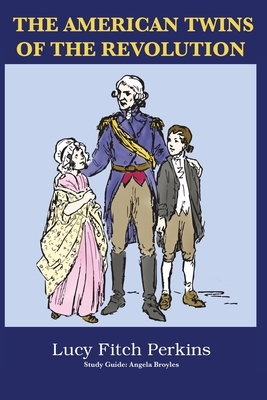 The American Twins of the Revolution with Study Guide by Angela Broyles, Lucy Fitch Perkins