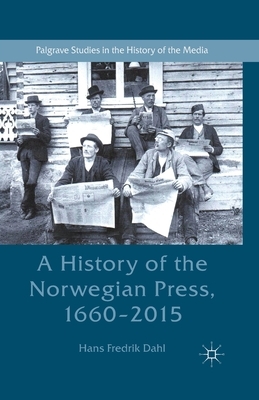 A History of the Norwegian Press, 1660-2015 by Hans Fredrik Dahl