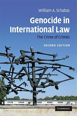 Genocide in International Law: The Crimes of Crimes by William A. Schabas