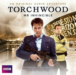 Torchwood: Mr. Invincible by Mark Morris