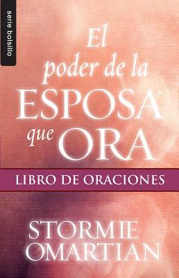 El Poder de la Esposa Que Ora: Libro de Oraciones by Stormie Omartian