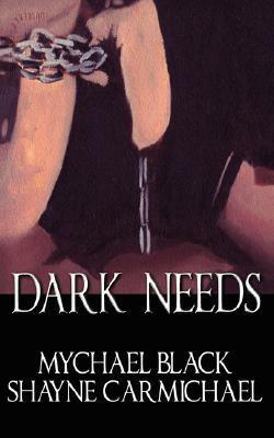Dark Needs by Mychael Black, Shayne Carmichael